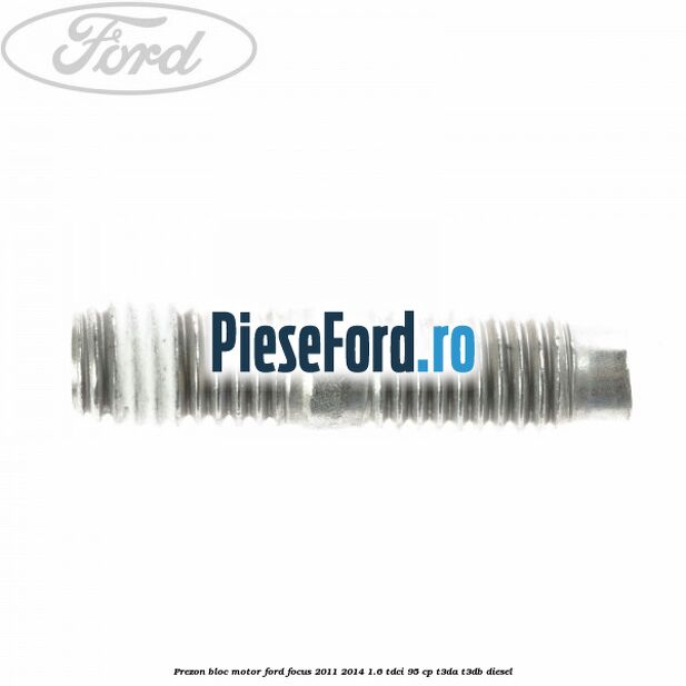 Prezon bloc motor Ford Focus 2011-2014 1.6 TDCi 95 cp T3DA, T3DB diesel