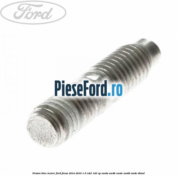 Prezon bloc motor Ford Focus 2014-2018 1.5 TDCi 120 cp XWDA, XWDB, XWDC, XWDD, XWDE diesel