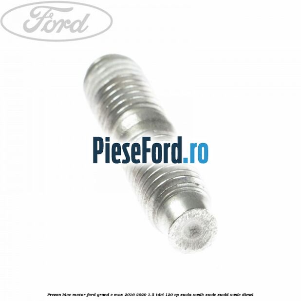 Prezon bloc motor Ford Grand C-Max 2016-2020 1.5 TDCi 120 cp XWDA, XWDB, XWDC, XWDD, XWDE diesel