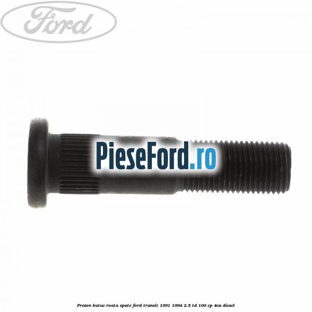 Prezon butuc roata spate Ford Transit 1991-1994 2.5 TD 100 cp 4EA diesel