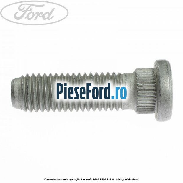 Prezon butuc roata spate Ford Transit 2000-2006 2.0 DI  100 cp ABFA diesel