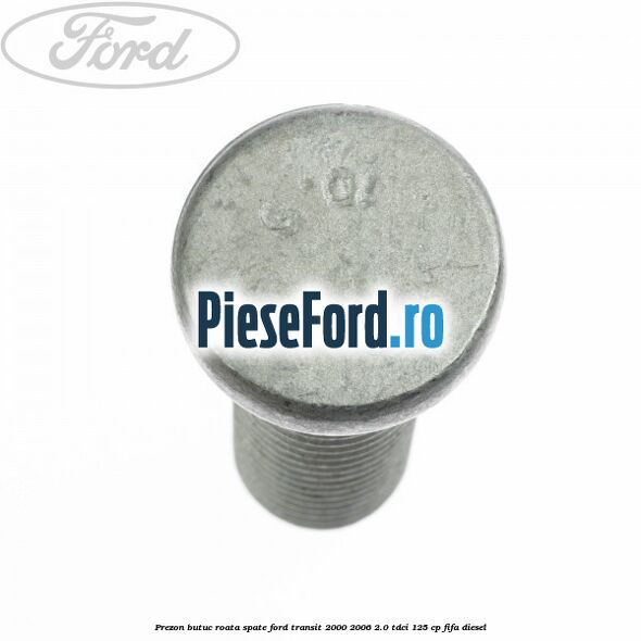 Prezon butuc roata spate Ford Transit 2000-2006 2.0 TDCi 125 cp FIFA diesel