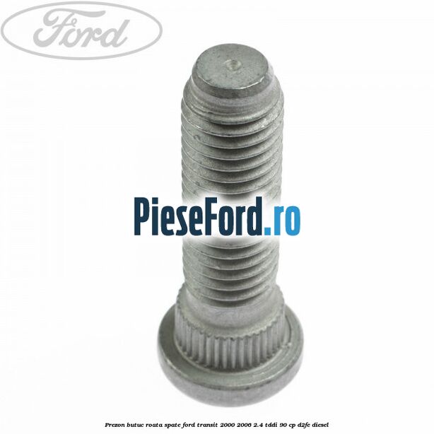Prezon butuc roata spate Ford Transit 2000-2006 2.4 TDdi 90 cp D2FE diesel
