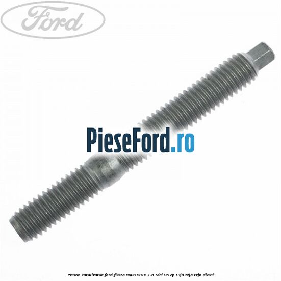 Prezon catalizator Ford Fiesta 2008-2012 1.6 TDCi 95 cp T3JA, TZJA, TZJB diesel