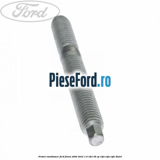 Prezon catalizator Ford Fiesta 2008-2012 1.6 TDCi 95 cp Prezon catalizator Ford Fiesta 2008-2012 1.6 TDCi 95 cp T3JA, TZJA, TZJB diesel