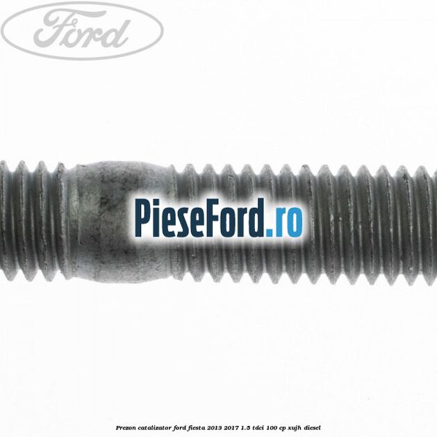 Prezon catalizator Ford Fiesta 2013-2017 1.5 TDCi 100 cp XUJH diesel
