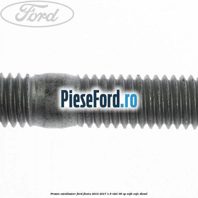 Prezon catalizator Ford Fiesta 2013-2017 1.5 TDCi 95 cp XVJB, XVJC diesel