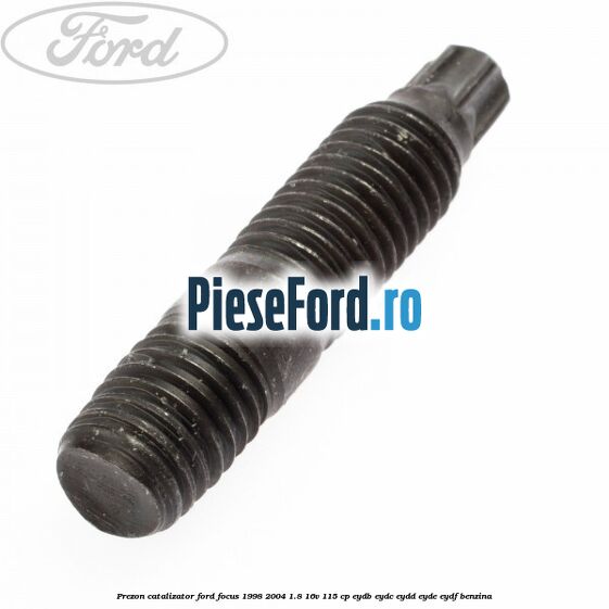 Prezon catalizator Ford Focus 1998-2004 1.8 16V 115 cp EYDB, EYDC, EYDD, EYDE, EYDF benzina