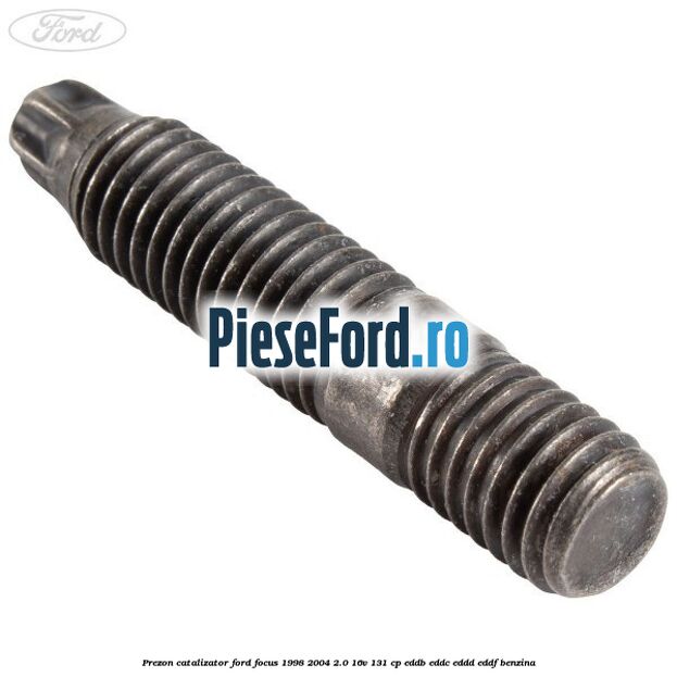 Prezon catalizator Ford Focus 1998-2004 2.0 16V 131 cp Prezon catalizator Ford Focus 1998-2004 2.0 16V 131 cp EDDB, EDDC, EDDD, EDDF benzina
