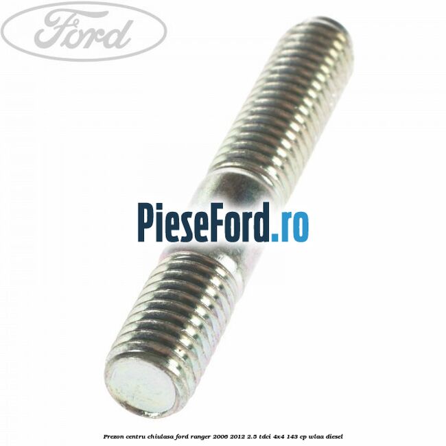 Prezon centru chiulasa Ford Ranger 2006-2012 2.5 TDCi 4x4 143 cp WLAA diesel