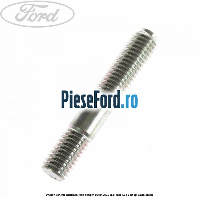 Prezon centru chiulasa Ford Ranger 2006-2012 2.5 TDCi 4x4 143 cp WLAA diesel