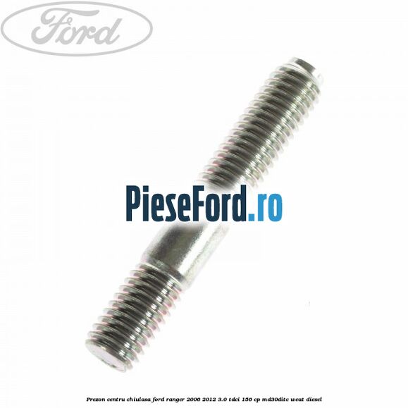 Prezon centru chiulasa Ford Ranger 2006-2012 3.0 TDCi 156 cp MD30DITC, WEAT diesel