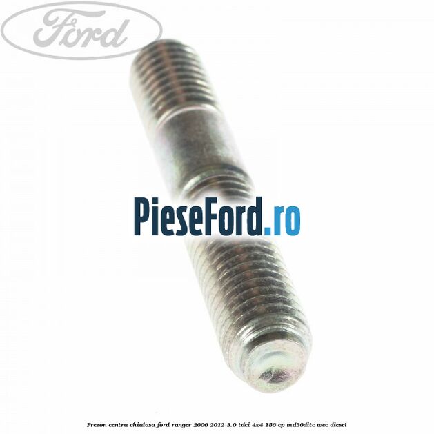 Prezon centru chiulasa Ford Ranger 2006-2012 3.0 TDCi 4x4 156 cp Prezon centru chiulasa Ford Ranger 2006-2012 3.0 TDCi 4x4 156 cp MD30DITC, WEC diesel
