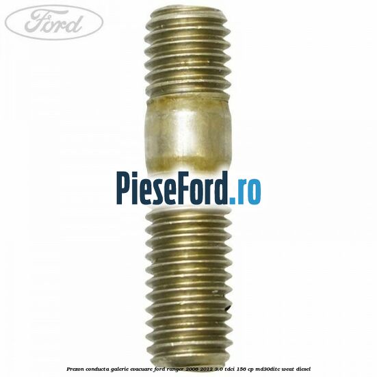Prezon conducta galerie evacuare Ford Ranger 2006-2012 3.0 TDCi 156 cp MD30DITC, WEAT diesel