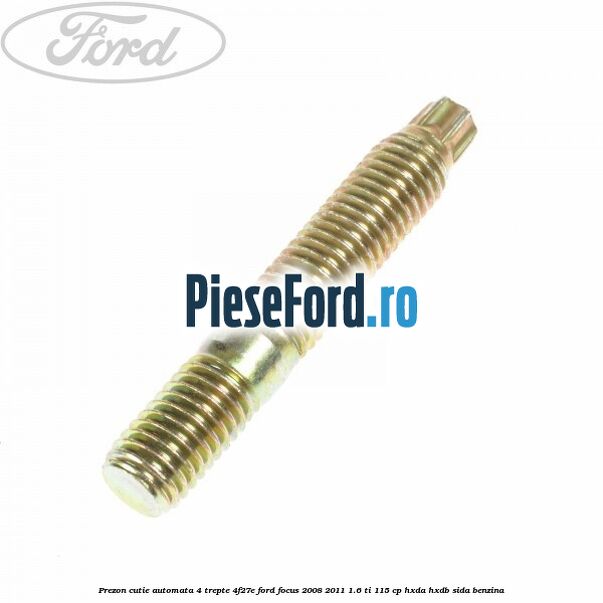Prezon cutie automata 4 trepte 4F27E Ford Focus 2008-2011 1.6 Ti 115 cp Prezon cutie automata 4 trepte 4F27E Ford Focus 2008-2011 1.6 Ti 115 cp HXDA, HXDB, SIDA benzina
