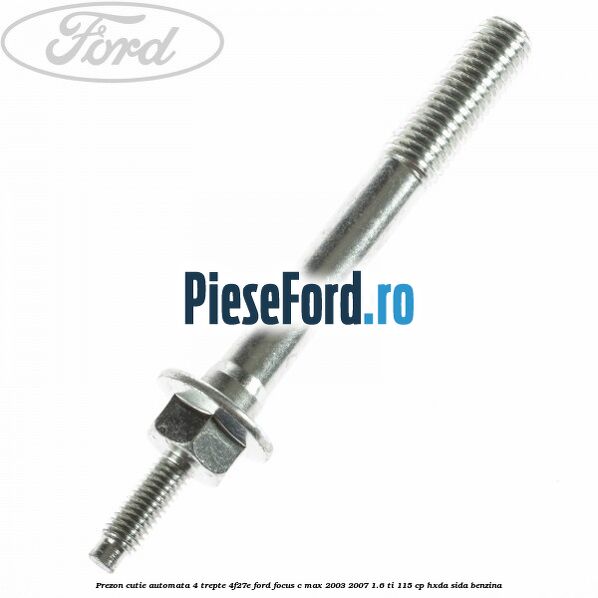 Prezon cutie automata 4 trepte 4F27E Ford Focus C-Max 2003-2007 1.6 Ti 115 cp HXDA, SIDA benzina