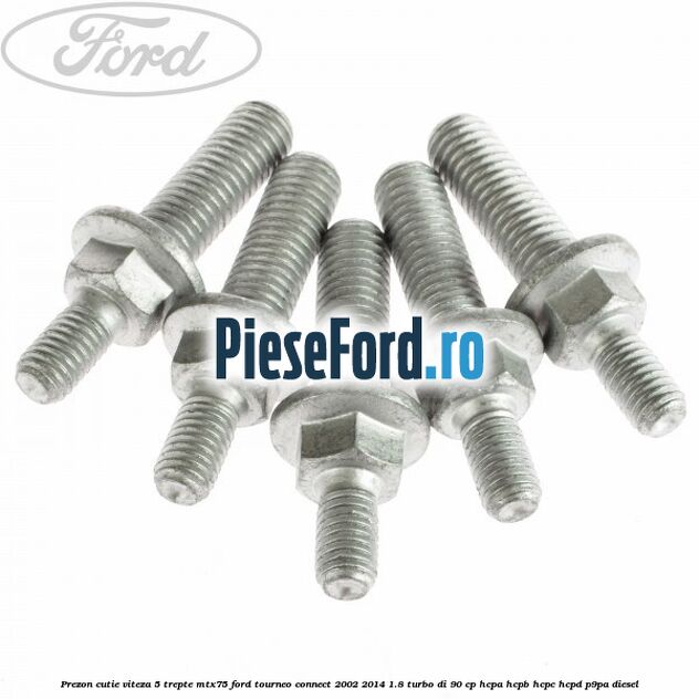 Prezon cutie viteza 5 trepte MTX75 Ford Tourneo Connect 2002-2014 1.8 Turbo Di 90 cp Prezon cutie viteza 5 trepte MTX75 Ford Tourneo Connect 2002-2014 1.8 Turbo Di 90 cp HCPA, HCPB, HCPC, HCPD, P9PA diesel