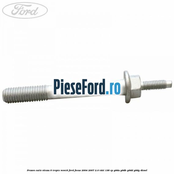 Prezon cutie viteza 6 trepte MMT6 Ford Focus 2004-2007 2.0 TDCi 136 cp G6DA, G6DB, G6DD, G6DG diesel