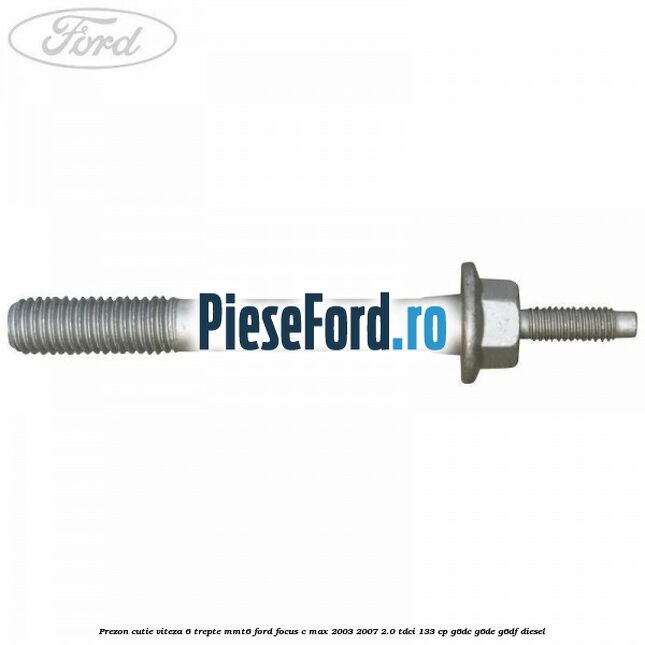 Prezon cutie viteza 6 trepte MMT6 Ford Focus C-Max 2003-2007 2.0 TDCi 133 cp G6DC, G6DE, G6DF diesel