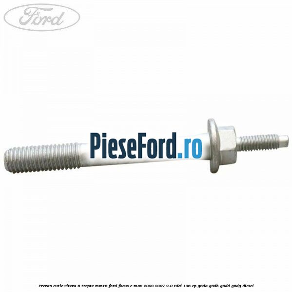 Prezon cutie viteza 6 trepte MMT6 Ford Focus C-Max 2003-2007 2.0 TDCi 136 cp Prezon cutie viteza 6 trepte MMT6 Ford Focus C-Max 2003-2007 2.0 TDCi 136 cp G6DA, G6DB, G6DD, G6DG diesel