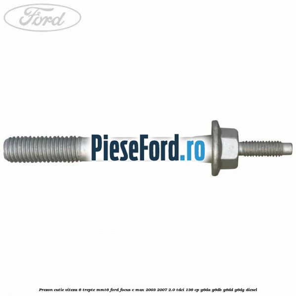 Prezon cutie viteza 6 trepte MMT6 Ford Focus C-Max 2003-2007 2.0 TDCi 136 cp Prezon cutie viteza 6 trepte MMT6 Ford Focus C-Max 2003-2007 2.0 TDCi 136 cp G6DA, G6DB, G6DD, G6DG diesel