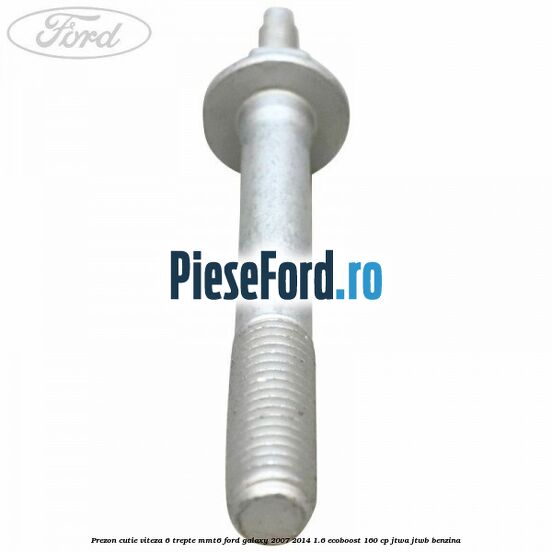 Prezon cutie viteza 6 trepte MMT6 Ford Galaxy 2007-2014 1.6 EcoBoost 160 cp JTWA, JTWB benzina