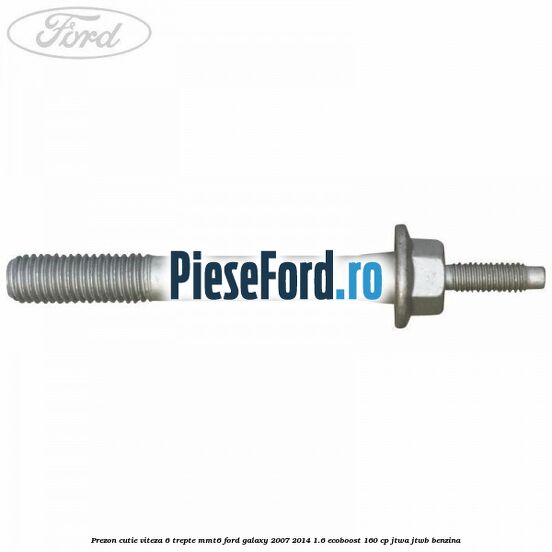 Prezon cutie viteza 6 trepte MMT6 Ford Galaxy 2007-2014 1.6 EcoBoost 160 cp JTWA, JTWB benzina