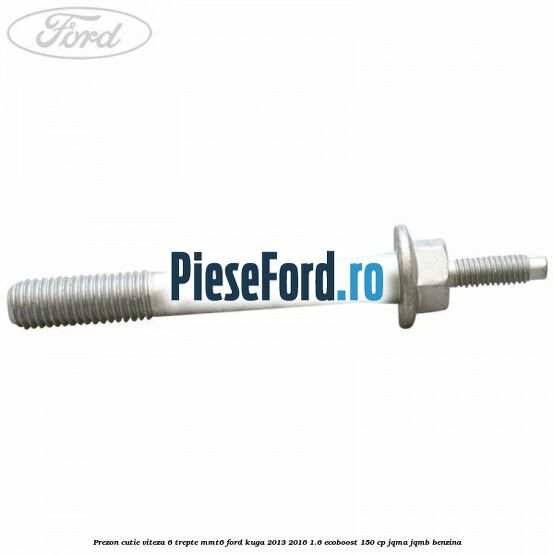 Prezon cutie viteza 6 trepte MMT6 Ford Kuga 2013-2016 1.6 EcoBoost 150 cp JQMA, JQMB benzina