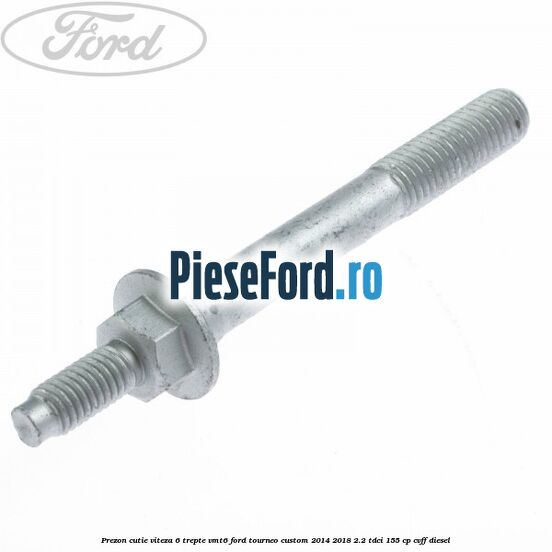 Prezon cutie viteza 6 trepte VMT6 Ford Tourneo Custom 2014-2018 2.2 TDCi 155 cp CVFF diesel