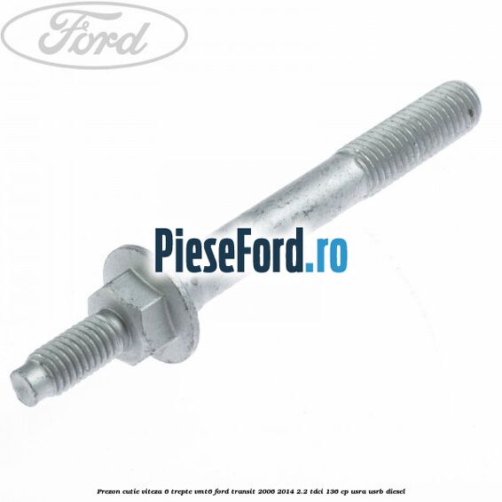 Prezon cutie viteza 6 trepte VMT6 Ford Transit 2006-2014 2.2 TDCi 136 cp USRA, USRB diesel