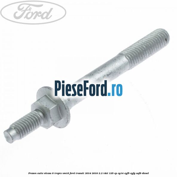 Prezon cutie viteza 6 trepte VMT6 Ford Transit 2014-2018 2.2 TDCi 125 cp CY14, CYF5, CYFG, USF6 diesel