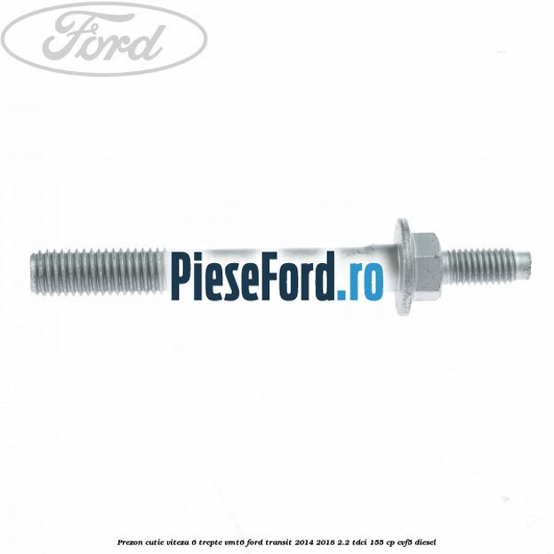 Prezon cutie viteza 6 trepte VMT6 Ford Transit 2014-2018 2.2 TDCi 155 cp CVF5 diesel