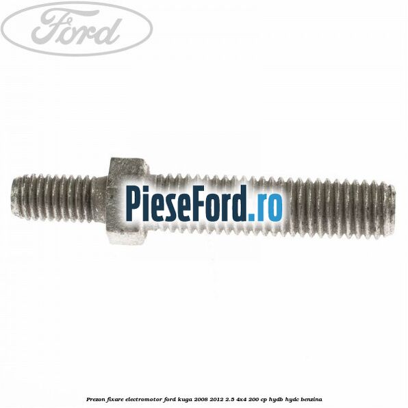 Prezon fixare electromotor Ford Kuga 2008-2012 2.5 4x4 200 cp HYDB, HYDC benzina