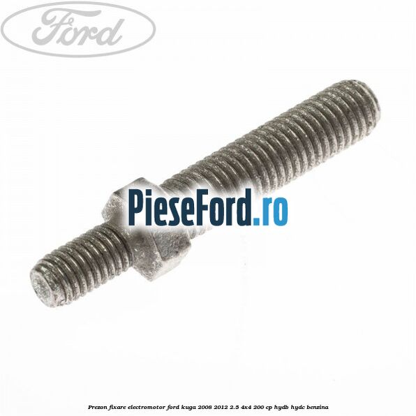 Prezon fixare electromotor Ford Kuga 2008-2012 2.5 4x4 200 cp HYDB, HYDC benzina