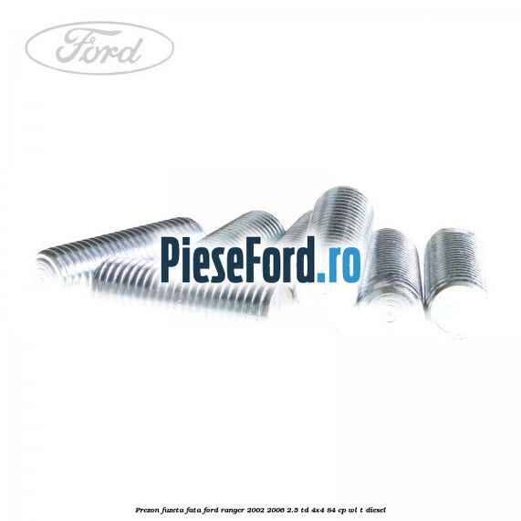Prezon fuzeta fata Ford Ranger 2002-2006 2.5 TD 4x4 84 cp WL-T diesel