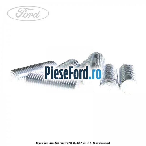 Prezon fuzeta fata Ford Ranger 2006-2012 2.5 TDCi 4x4 143 cp WLAA diesel