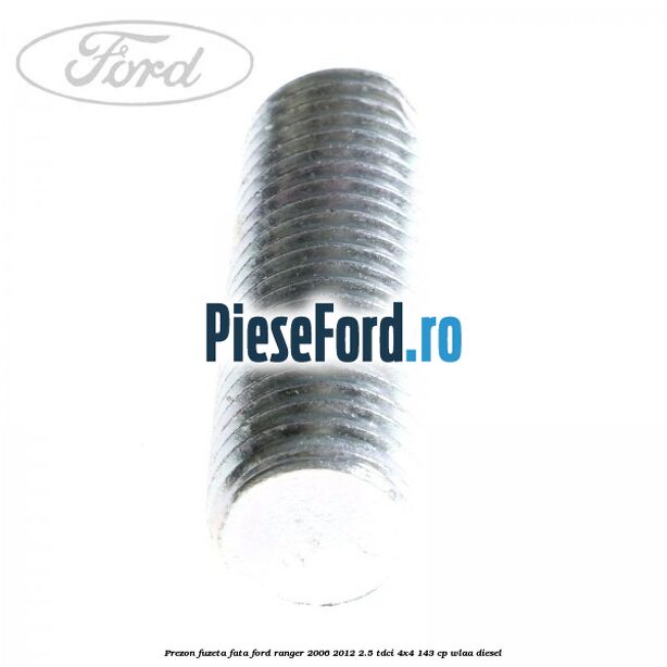 Prezon fuzeta fata Ford Ranger 2006-2012 2.5 TDCi 4x4 143 cp WLAA diesel