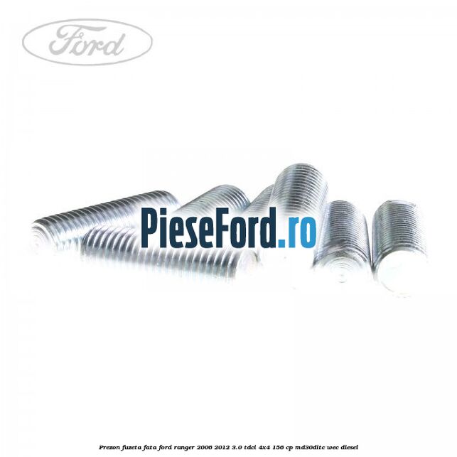 Prezon fuzeta fata Ford Ranger 2006-2012 3.0 TDCi 4x4 156 cp Prezon fuzeta fata Ford Ranger 2006-2012 3.0 TDCi 4x4 156 cp MD30DITC, WEC diesel