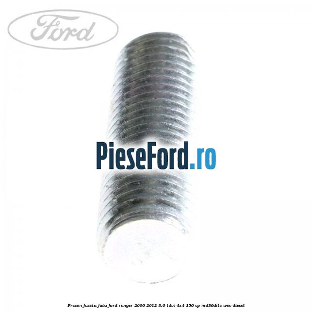 Prezon fuzeta fata Ford Ranger 2006-2012 3.0 TDCi 4x4 156 cp Prezon fuzeta fata Ford Ranger 2006-2012 3.0 TDCi 4x4 156 cp MD30DITC, WEC diesel