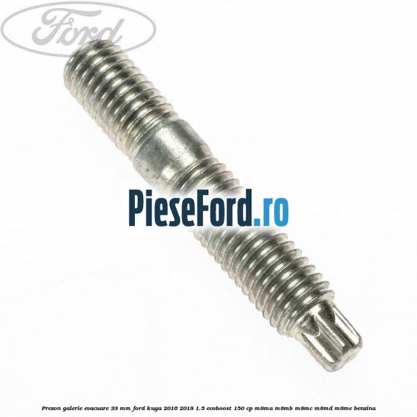 Prezon galerie evacuare 33 MM Ford Kuga 2016-2018 1.5 EcoBoost 150 cp M8MA, M8MB, M8MC, M8MD, M8ME benzina