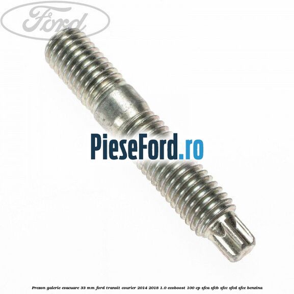 Prezon galerie evacuare 33 MM Ford Transit Courier 2014-2018 1.0 EcoBoost 100 cp