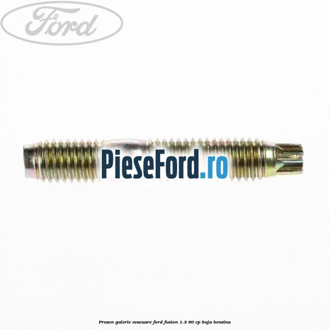 Prezon galerie evacuare Ford Fusion 1.3 60 cp BAJA benzina