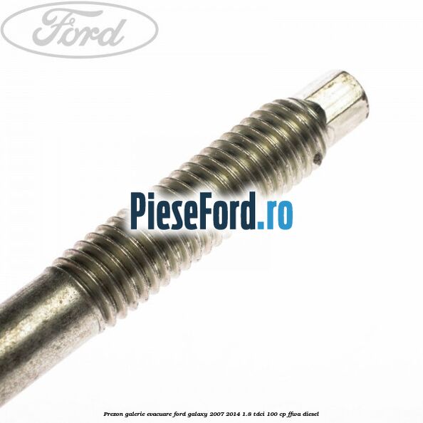 Prezon galerie evacuare Ford Galaxy 2007-2014 1.8 TDCi 100 cp FFWA diesel