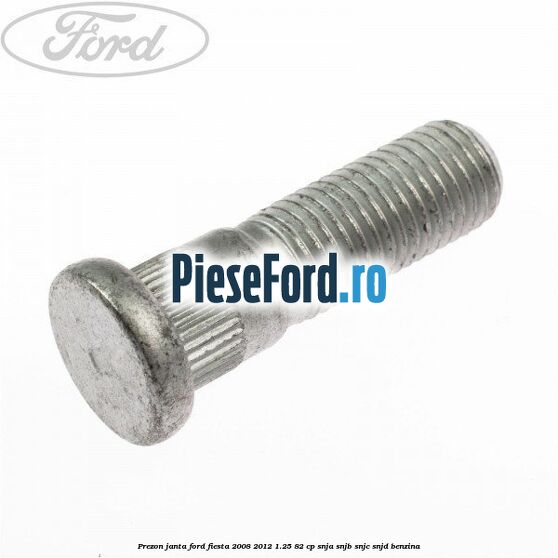 Prezon janta Ford Fiesta 2008-2012 1.25 82 cp Prezon janta Ford Fiesta 2008-2012 1.25 82 cp SNJA, SNJB, SNJC, SNJD benzina