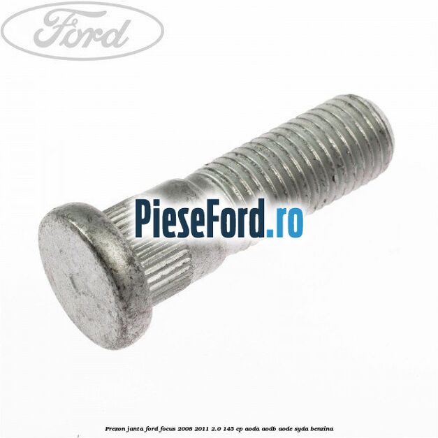 Prezon janta Ford Focus 2008-2011 2.0 145 cp AODA, AODB, AODE, SYDA benzina