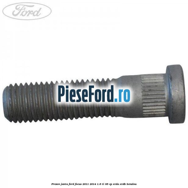Prezon janta Ford Focus 2011-2014 1.6 Ti 85 cp XTDA, XTDB benzina