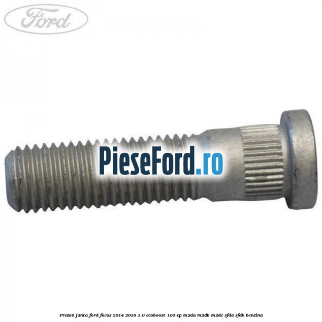 Prezon janta Ford Focus 2014-2018 1.0 EcoBoost 100 cp M2DA, M2DB, M2DC, SFDA, SFDB benzina