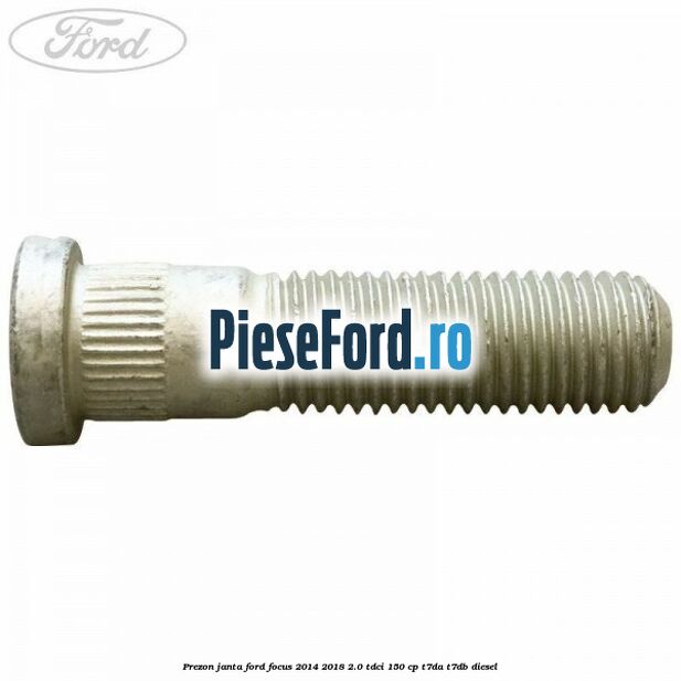 Prezon janta Ford Focus 2014-2018 2.0 TDCi 150 cp T7DA, T7DB diesel