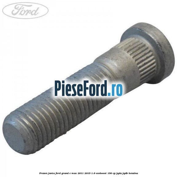 Prezon janta Ford Grand C-Max 2011-2015 1.6 EcoBoost 150 cp JQDA, JQDB benzina