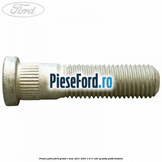 Prezon janta Ford Grand C-Max 2011-2015 1.6 Ti 125 cp PNDA, PNDD benzina